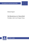 Die Bewertung Von Gesundheit : Prioritaeten, Qalys Und Prospect Theory - Book