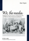 We, the Media : Pedagogic Intrusions into U.S. Mainstream Film and Television News Broadcasting Rhetorics - Book