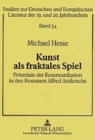 Kunst ALS Fraktales Spiel : Potentiale Der Kommunikation in Den Romanen Alfred Anderschs - Book