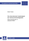 Die Internationale Zustaendigkeit Bei Verbraucherstreitigkeiten : Reformueberlegungen Im Deutschen Recht - Book