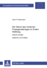 Die Geburt Des Modernen Propagandakrieges Im Ersten Weltkrieg : Dietrich Schaefer- Gelehrter Und Politiker - Book