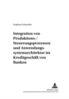 Integration Von Produktions-/Steuerungsprozessen Und Anwendungssystemarchitektur Im Kreditgeschaeft Von Banken - Book