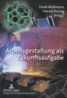 Arbeitsgestaltung ALS Zukunftsaufgabe : Jahrestagung Des Niedersaechsischen Kooperationsstellennetzwerkes Hochschulen Und Gewerkschaften - Book
