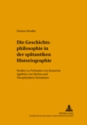 Die Geschichtsphilosophie in Der Spaetantiken Historiographie : Studien Zu Prokopios Von Kaisareia, Agathias Von Myrina Und Theophylaktos Simokattes - Book