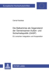 Die Balkankrise ALS Gegenstand Der Gemeinsamen Aussen- Und Sicherheitspolitik (Gasp) : Die Eu Zwischen Integration Und Kooperation - Book