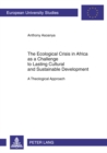 The Ecological Crisis in Africa as a Challenge to Lasting Cultural and Sustainable Development : A Theological Approach - Book