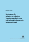 Zur Bedeutung der urheberrechtlichen Verguetungspflicht von kultischer Kirchenmusik in Deutschland - Book