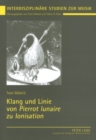 Klang Und Linie Von «Pierrot Lunaire» Zu «Ionisation» : Studien Zur Funktionalen Wechselwirkung Von Spezialensemble, Formfindung Und Klangfarbenpolyphonie - Book