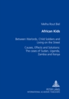 African Kids : Between Warlords, Child Soldiers and Living on the Street Causes, Effects and Solution: The Cases of Sudan, Uganda, Zambia and Kenya - Book