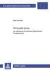 «Doing Peer-Group» : Die Interaktive Konstitution Jugendlicher Gruppenpraxis - Book