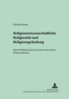 Religionswissenschaftliche Religiositaet Und Religionsgruendung : Jakob Wilhelm Hauer Im Kontext Des Freien Protestantismus - Book