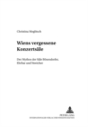 Wiens Vergessene Konzertsaele : Der Mythos Der Saele Boesendorfer, Ehrbar Und Streicher - Book