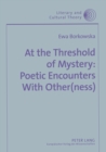 At the Threshold of Mystery : Poetic Encounters with Other(ness) - Book