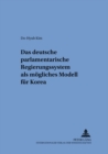 Das Deutsche Parlamentarische Regierungssystem ALS Moegliches Modell Fuer Korea - Book