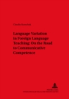 Language Variation in Foreign Language Teaching : On the Road to Communicative Competence - Book