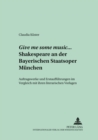 Give Me Some Music... Shakespeare an Der Bayerischen Staatsoper Muenchen : Auftragswerke Und Erstauffuehrungen Im Vergleich Mit Ihren Literarischen Vorlagen - Book