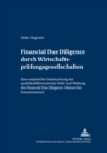 Financial Due Diligence Durch Wirtschaftspruefungsgesellschaften : Eine Empirische Untersuchung Der Qualitaetsdifferenzierten Wahl Und Wirkung Des Financial Due Diligence-Akteurs Bei Erstemissionen - Book