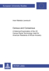 Census and Consensus? : A Historical Examination of the US Census Racial Terminology Used for American Residents of African Ancestry 411 - Book