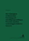 Die Zulaessigkeit Medizinischer Forschung Mit Einwilligungsunfaehigen Personen Und Ihre Verfassungsrechtlichen Grenzen : Eine Untersuchung Der Rechtslage in Deutschland Und Rechtsvergleichenden Elemen - Book