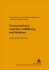 Protestantismus Zwischen Aufklaerung Und Moderne : Festschrift Fuer Ulrich Barth - Book