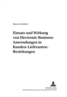 Einsatz Und Wirkung Von Electronic Business-Anwendungen in Kunden-Lieferanten-Beziehungen - Book