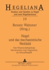 Hegel Und Das Mechanistische Weltbild : Vom Wissenschaftsprinzip "mechanismus "zum "organismus "als Vernunftbegriff - Book