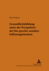 Gesundheitsbildung Unter Der Perspektive Der Bio-Psycho-Sozialen Selbstorganisation - Book