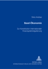 Basel-Oekonomie : Zur Konstitution Internationaler Finanzsystemregulierung - Book