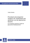 Phonetisch-Phonologischer Vergleich Der Vokalsysteme Der Deutschen Und Der Japanischen Sprache : Zur Produktion Deutscher Vokale Bei Japanischen Muttersprachlern - Book