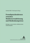 Fremdsprachenlernen Zwischen «Medienverwahrlosung» Und Medienkompetenz : Beitraege Zu Einer Kritisch-Reflektierenden Mediendidaktik - Book