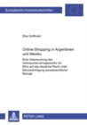 Online-Shopping in Argentinien Und Mexiko : Eine Untersuchung Des Verbrauchervertragsrechts Mit Blick Auf Das Deutsche Recht Unter Beruecksichtigung Europarechtlicher Bezuege - Book