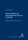 Mental Health Care Financing in the Process of Change : Challenges and Approaches for Austria - Book