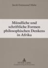 Muendliche Und Schriftliche Formen Philosophischen Denkens in Afrika : Grundzuege Einer Konvergenzphilosophie - Book