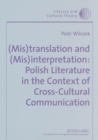 (mis)translation and (mis)interpretation: Polish Literature in the Context of Cross-cultural Communication - Book