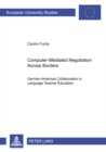 Computer-Mediated Negotiation Across Borders : German-American Collaboration in Language Teacher Education - Book