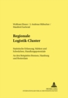 Regionale Logistik-Cluster : Statistische Erfassung, Staerken Und Schwaechen, Handlungspotentiale- An Den Beispielen Bremen, Hamburg Und Rotterdam - Book