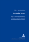 Knowledge Factors : How to Animate Members of Online Communities to Create Knowledge-Relevant Content - Book