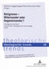 Religionen - Miteinander Oder Gegeneinander? : Vortraege Der Sechsten Innsbrucker Theologischen Sommertage 2005 - Book