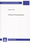 Haftung Fuer Steuerberatung : Eine Rechtsvergleichende Untersuchung Zum Deutschen Und Us-Amerikanischen Recht - Book