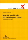 Das Hoerspiel in Der Vorstellung Der Hoerer : Selbstbeobachtungen- Mit Einem Geleitwort Von Heinz Hartwig Und Einem Kurzen Rueckblick Von Manfred Mixner- Lektorat: Verena Mogl - Book