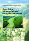 Oder-Odra. Blicke Auf Einen Europaeischen Strom : Unter Mitarbeit Von Mateusz J. Hartwich Und Karl Konrad Tschaepe - Book