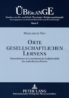 Orte Gesellschaftlichen Lernens : Frauenhaeuser in Luxemburg ALS Aufgabenfeld Der Katholischen Kirche - Book