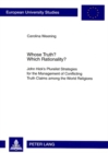 Whose Truth? Which Rationality? : John Hick’s Pluralist Strategies for the Management of Conflicting Truth Claims among the World Religions - Book