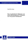 Das Musikalische Material Und Seine Behandlung Im Fruehwerk Von Krzysztof Penderecki : Eine Studie Zum Cluster Und Zur Klangfarbe - Book