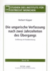 Die Ungarische Verfassung Nach Zwei Jahrzehnten Des Uebergangs : Einfuehrung Mit Textuebersetzung - Book
