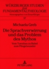 Die Sprachverwirrung Und Das Problem Des Mythos : Vom Turmbau Zu Babel Zum Pfingstwunder - Book