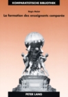 La Formation Des Enseignants Comparee : Identite, Apprentissage Et Exercice Professionnels En France Et En Grande-Bretagne - Book