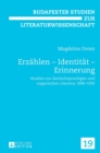 Erzaehlen - Identitaet - Erinnerung : Studien Zur Deutschsprachigen Und Ungarischen Literatur 1890-1935 - Book