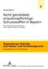 Nicht Gemeldete Erlaubnispflichtige Schusswaffen in Bayern : Eine Empirische Untersuchung Unter Sportschuetzen Und Jaegern - Book
