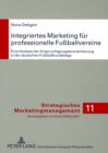 Integriertes Marketing Fuer Professionelle Fussballvereine : Eine Analyse Der Anspruchsgruppenorientierung in Der Deutschen Fussballbundesliga - Book